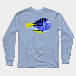 What Would Dory Do Long Sleeve T-Shirt